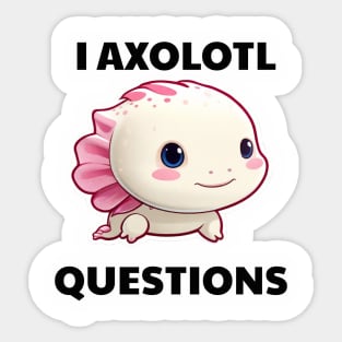 I ask axolotl questions. Sticker